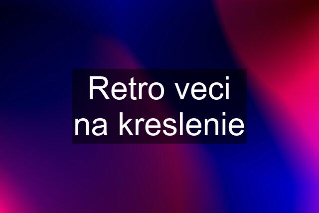 Retro veci na kreslenie