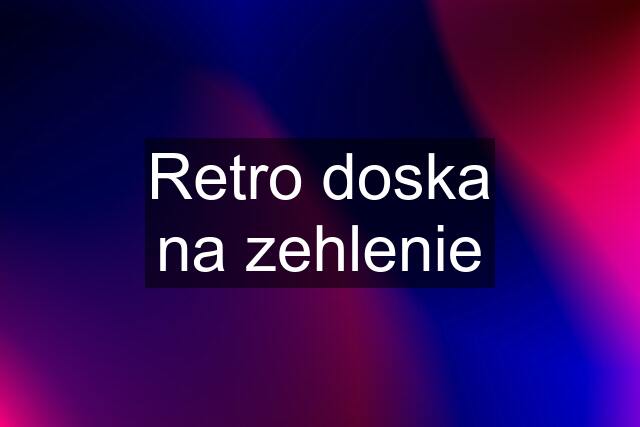 Retro doska na zehlenie