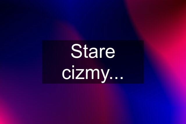 Stare cizmy...