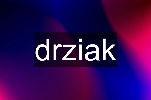 drziak