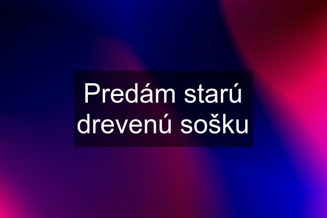 Predám starú drevenú sošku