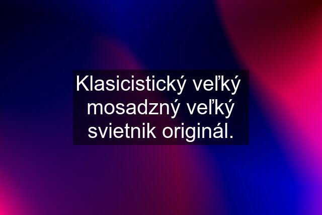 Klasicistický veľký  mosadzný veľký svietnik originál.