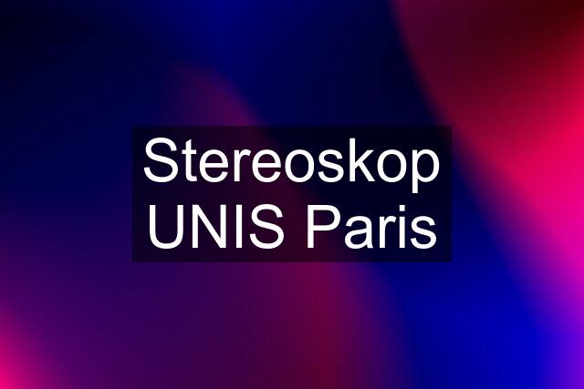 Stereoskop UNIS Paris