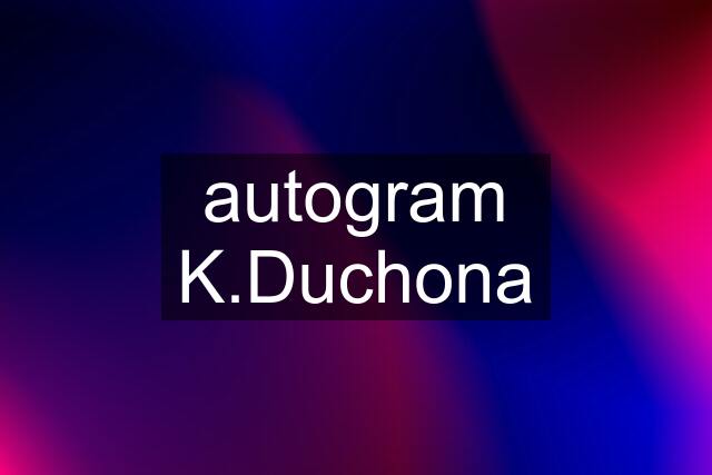 autogram K.Duchona