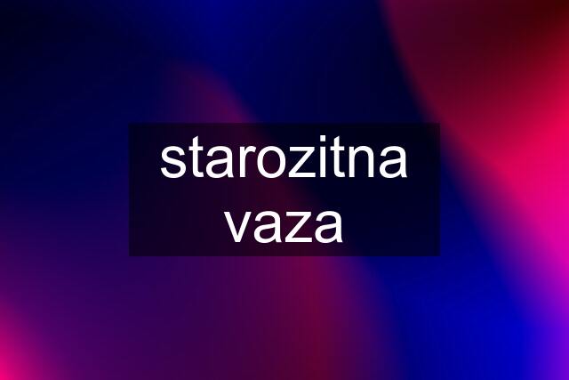 starozitna vaza