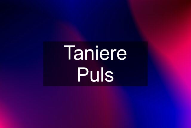 Taniere Puls