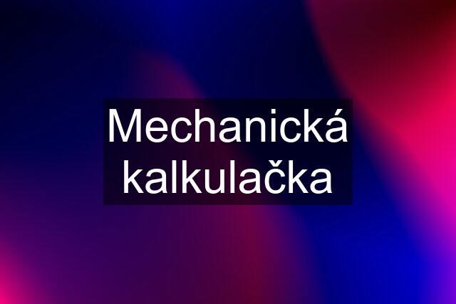 Mechanická kalkulačka