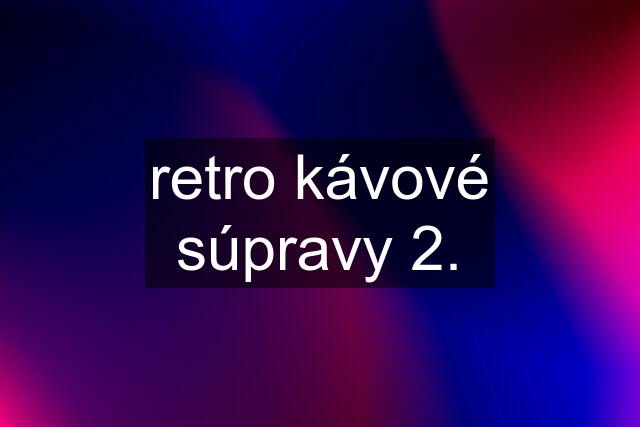 retro kávové súpravy 2.