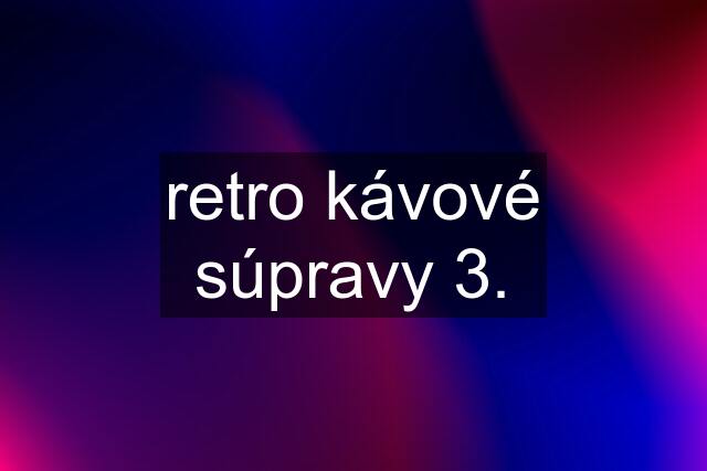 retro kávové súpravy 3.