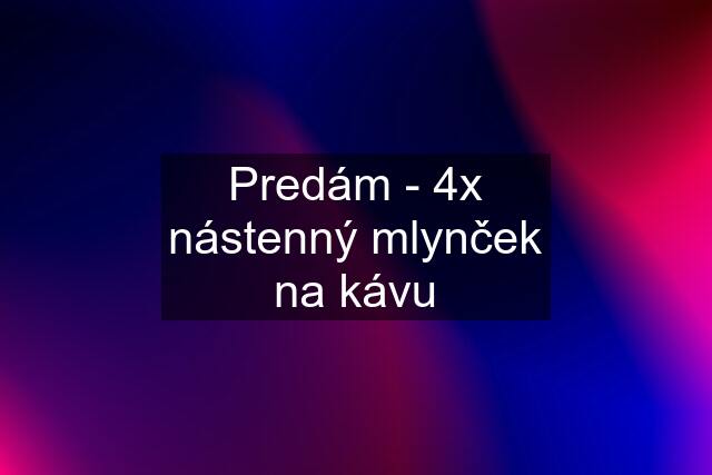 Predám - 4x nástenný mlynček na kávu