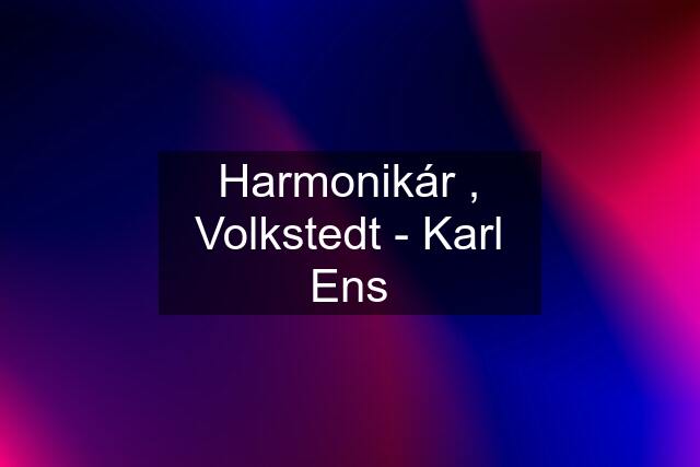 Harmonikár , Volkstedt - Karl Ens