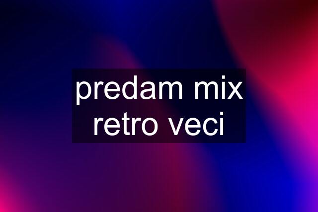 predam mix retro veci