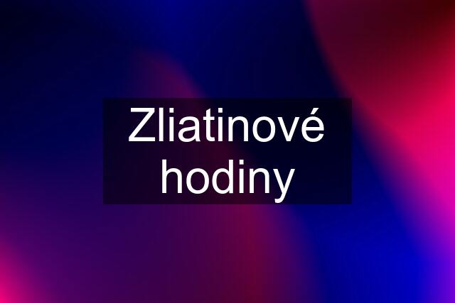 Zliatinové hodiny