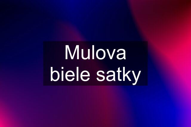 Mulova biele satky