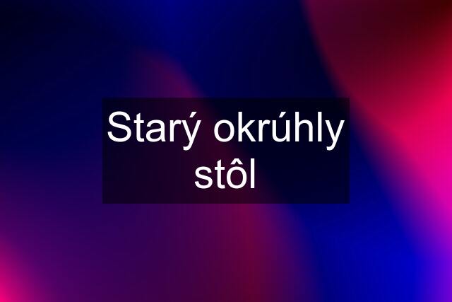 Starý okrúhly stôl