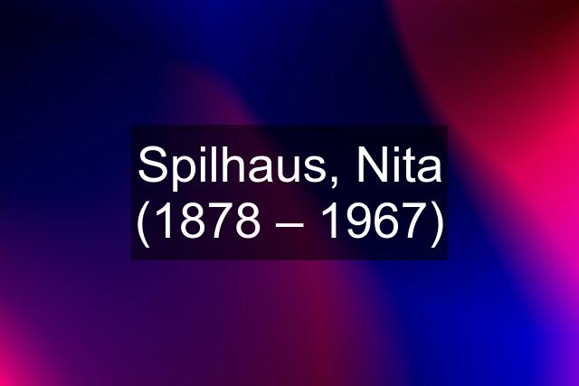 Spilhaus, Nita (1878 – 1967)