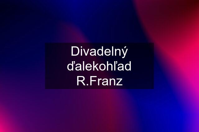 Divadelný ďalekohľad R.Franz