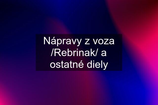 Nápravy z voza /Rebrinak/ a ostatné diely