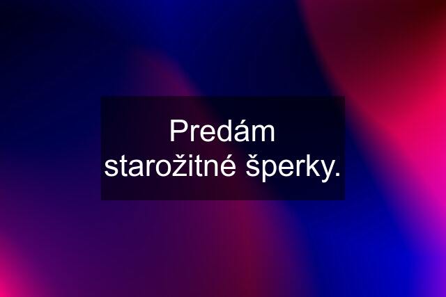 Predám starožitné šperky.