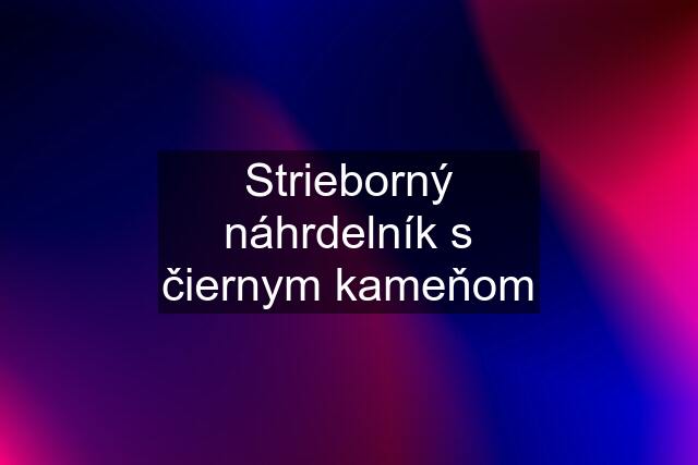 Strieborný náhrdelník s čiernym kameňom