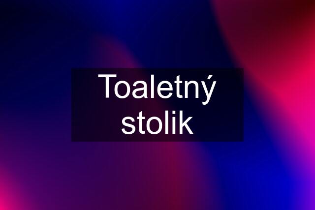 Toaletný stolik