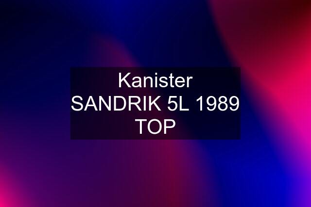 Kanister SANDRIK 5L 1989 TOP