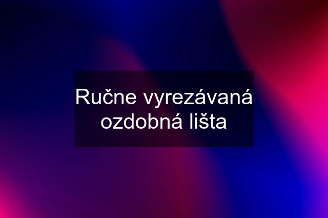 Ručne vyrezávaná ozdobná lišta