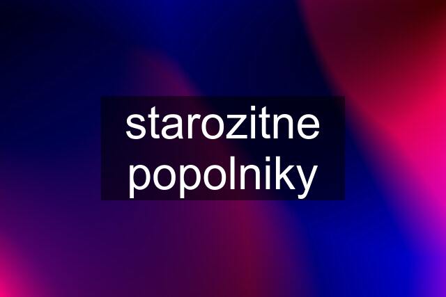 starozitne popolniky