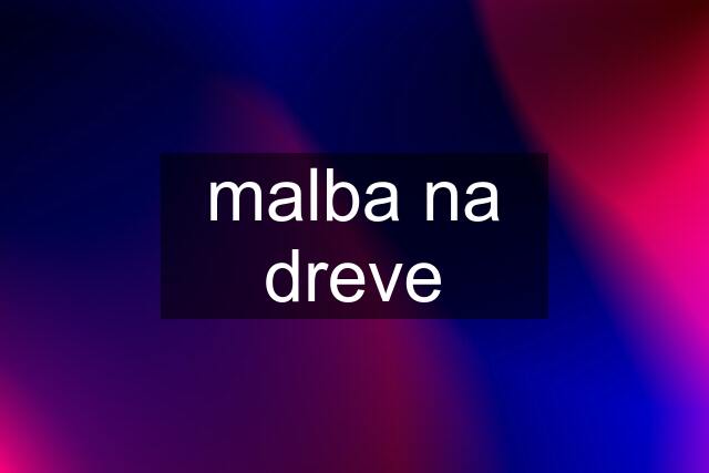 malba na dreve