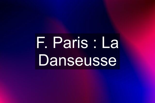 F. Paris : La Danseusse