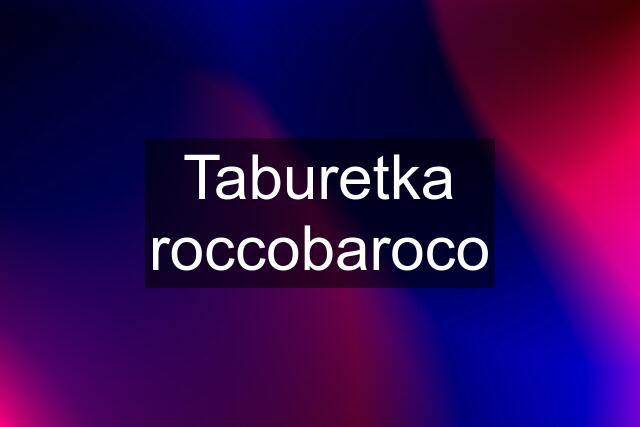 Taburetka roccobaroco