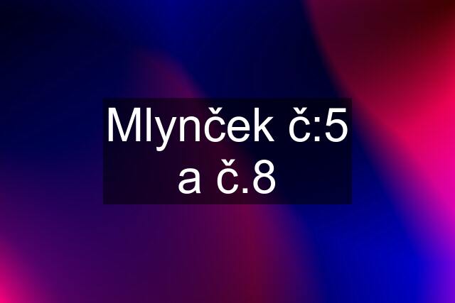 Mlynček č:5 a č.8