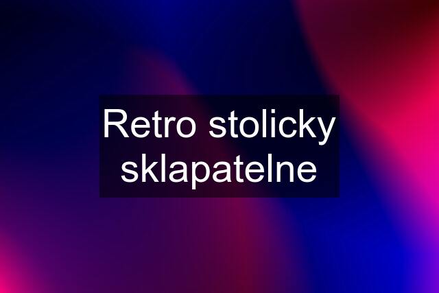 Retro stolicky sklapatelne