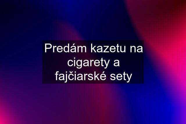 Predám kazetu na cigarety a fajčiarské sety