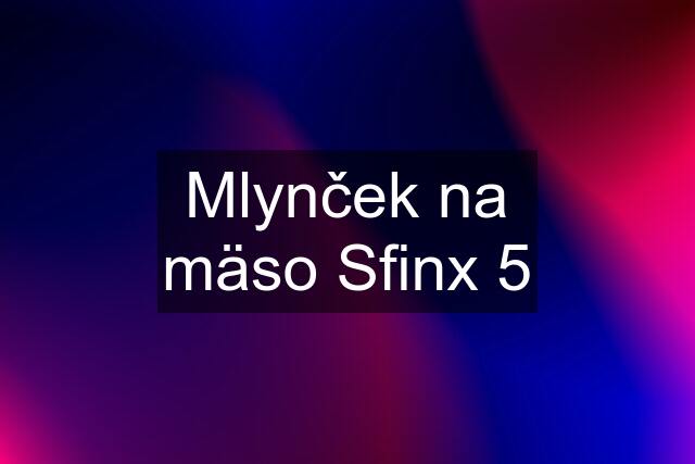 Mlynček na mäso Sfinx 5