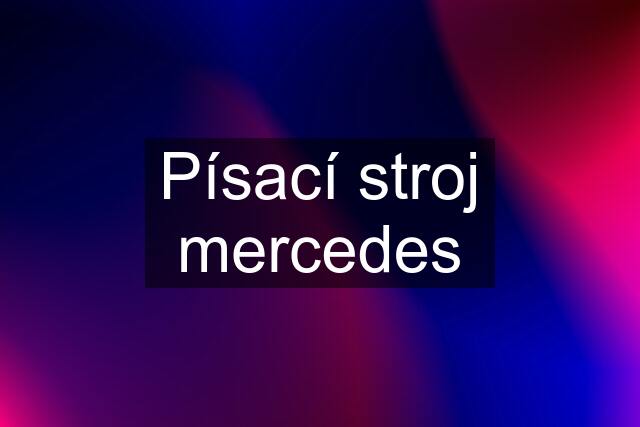 Písací stroj mercedes