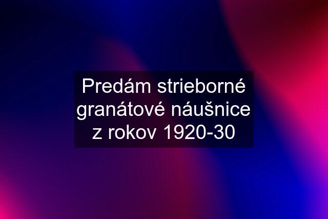 Predám strieborné granátové náušnice z rokov 1920-30