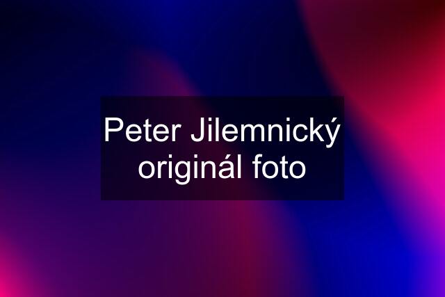 Peter Jilemnický originál foto