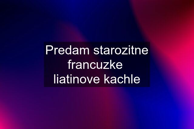 Predam starozitne francuzke  liatinove kachle