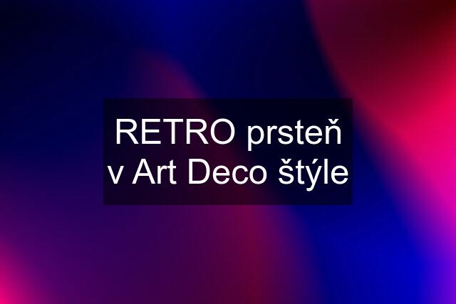 RETRO prsteň v Art Deco štýle