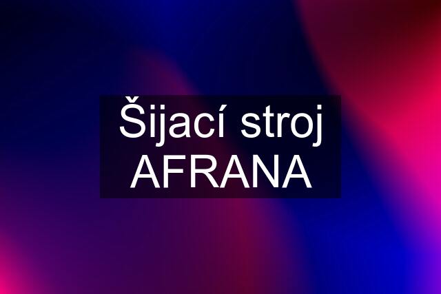 Šijací stroj AFRANA