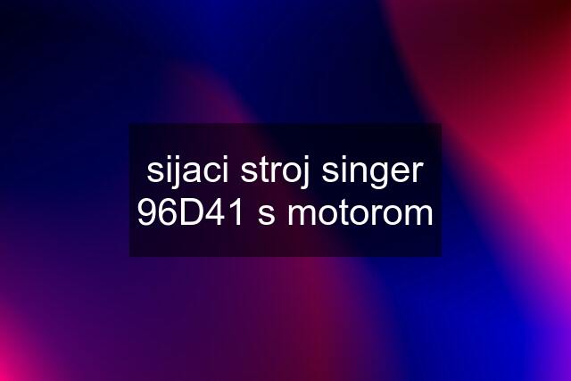 sijaci stroj singer 96D41 s motorom