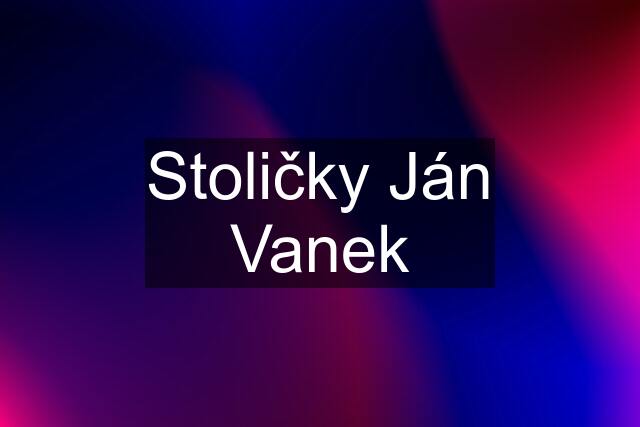 Stoličky Ján Vanek