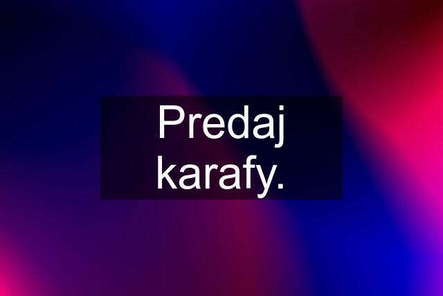 Predaj karafy.