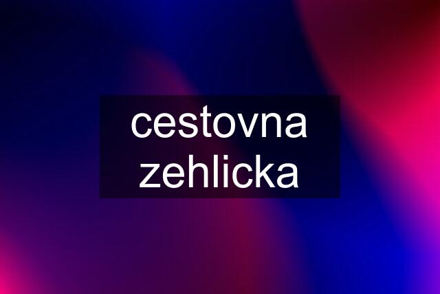 cestovna zehlicka