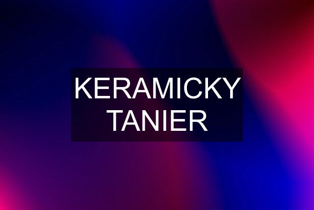 KERAMICKY TANIER