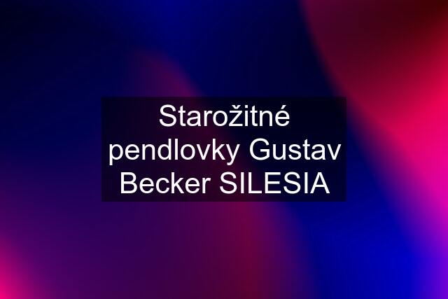 Starožitné pendlovky Gustav Becker SILESIA