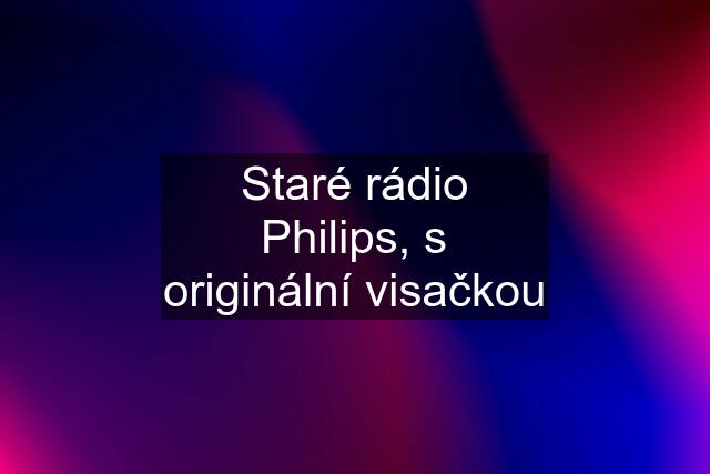 Staré rádio Philips, s originální visačkou