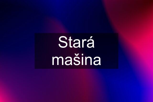 Stará mašina