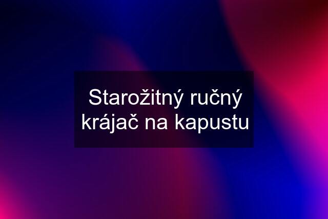 Starožitný ručný krájač na kapustu